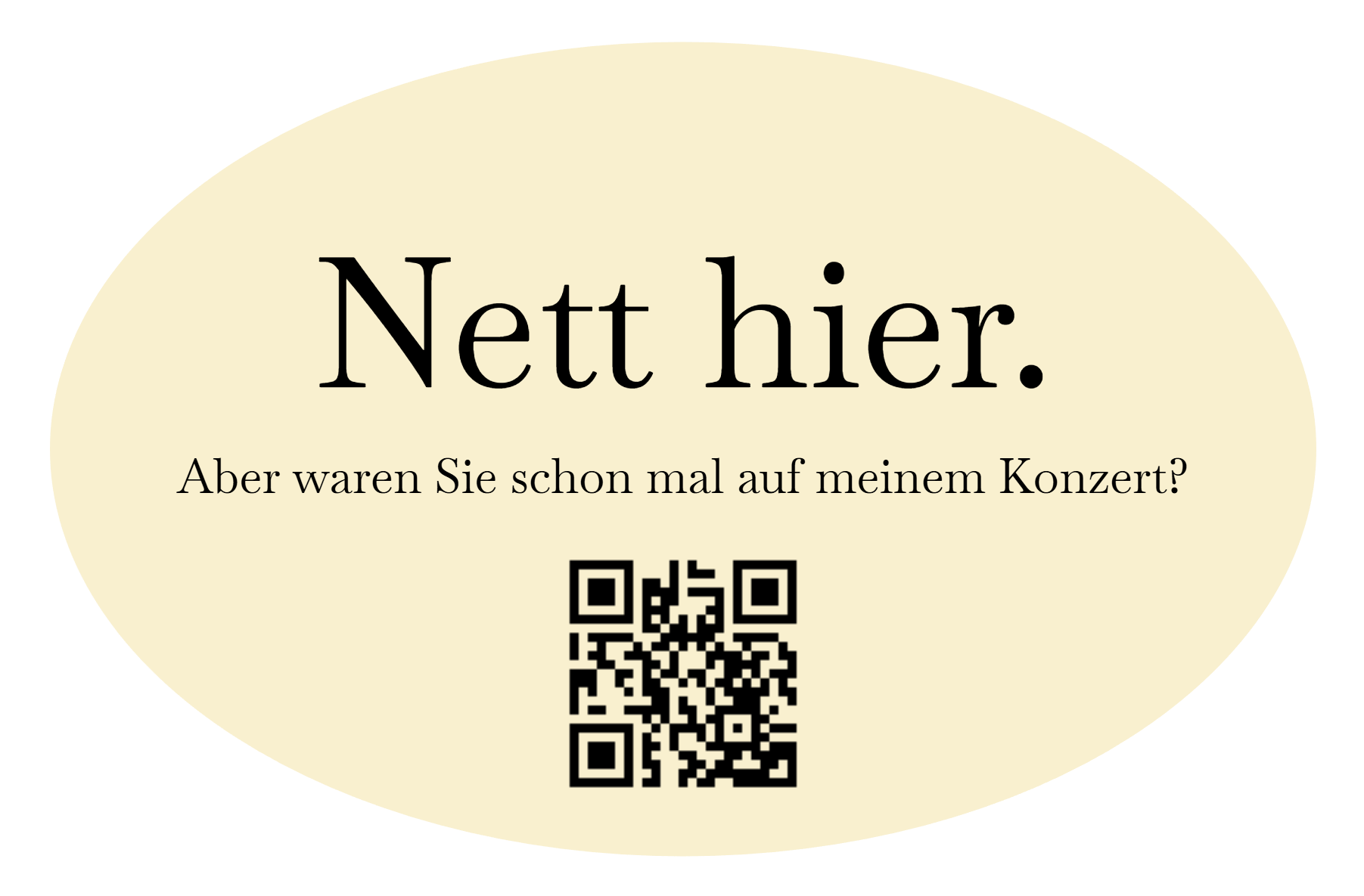 Nett hier. Aber waren Sie schon mal auf meinem Konzert?